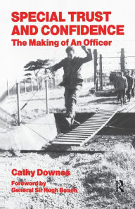 Title: Special Trust and Confidence: The Making of an Officer, Author: Cathy Downes