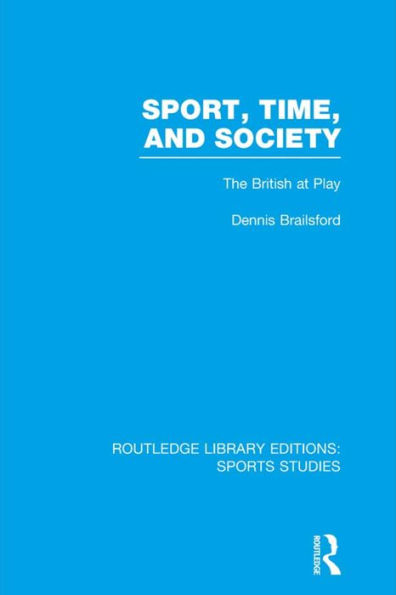 Sport, Time and Society (RLE Sports Studies): The British at Play