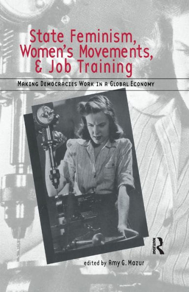 State Feminism, Women's Movements, and Job Training: Making Democracies Work the Global Economy