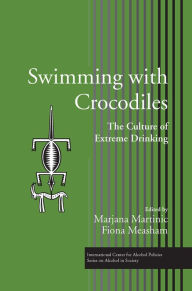 Title: Swimming with Crocodiles: The Culture of Extreme Drinking / Edition 1, Author: Marjana Martinic