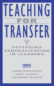 Title: Teaching for Transfer: Fostering Generalization in Learning / Edition 1, Author: Anne McKeough