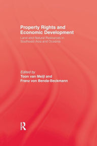 Title: Property Rights and Economic Development: Land and Natural Resources in Southeast Asia and Oceania / Edition 1, Author: Toon van Meijl