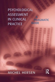 Title: Psychological Assessment in Clinical Practice: A Pragmatic Guide / Edition 1, Author: Michel Hersen