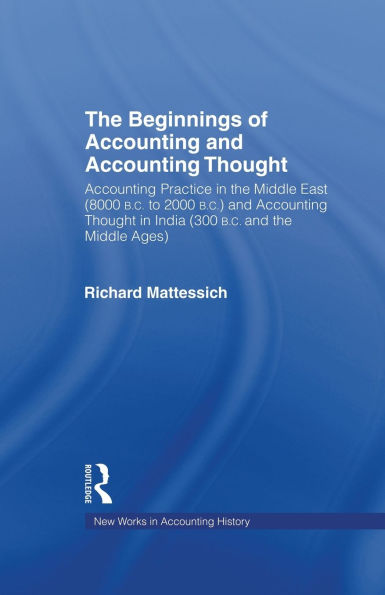 The Beginnings of Accounting and Accounting Thought: Accounting Practice in the Middle East (8000 B.C to 2000 B.C.) and Accounting Thought in India (300 B.C. and the Middle Ages)