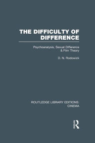 Title: The Difficulty of Difference: Psychoanalysis, Sexual Difference and Film Theory, Author: D. N. Rodowick