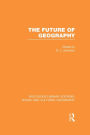 The Future of Geography (RLE Social & Cultural Geography)