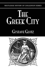 Title: The Greek City, Author: Gustave Glotz