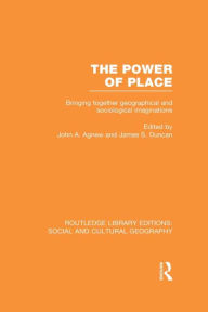 Title: The Power of Place (RLE Social & Cultural Geography): Bringing Together Geographical and Sociological Imaginations, Author: John Agnew