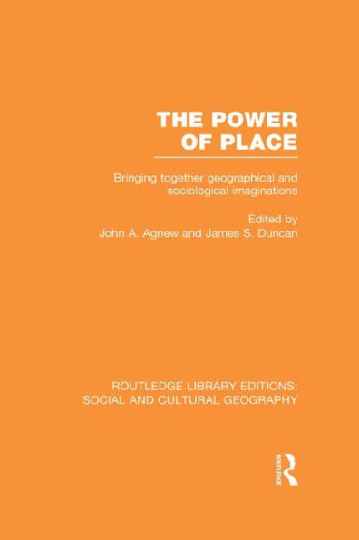 The Power of Place (RLE Social & Cultural Geography): Bringing Together Geographical and Sociological Imaginations