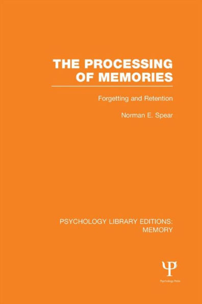 The Processing of Memories (PLE: Memory): Forgetting and Retention / Edition 1