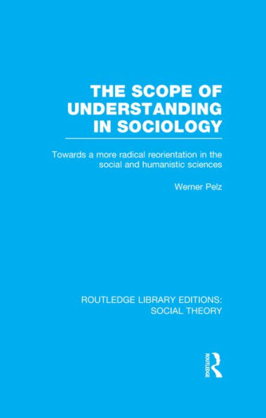 The Scope of Understanding in Sociology (RLE Social Theory)