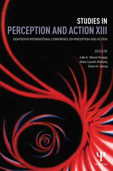 Studies in Perception and Action XIII: Eighteenth International Conference on Perception and Action / Edition 1