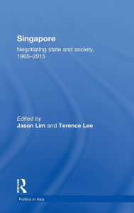 Title: Singapore: Negotiating State and Society, 1965-2015 / Edition 1, Author: Jason Lim
