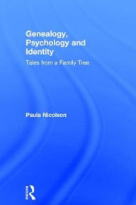 Title: Genealogy, Psychology and Identity: Tales from a family tree / Edition 1, Author: Paula Nicolson