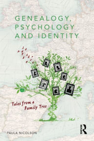 Title: Genealogy, Psychology and Identity: Tales from a family tree / Edition 1, Author: Paula Nicolson