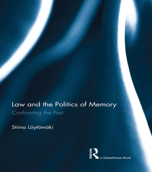 Law and the Politics of Memory: Confronting the Past / Edition 1