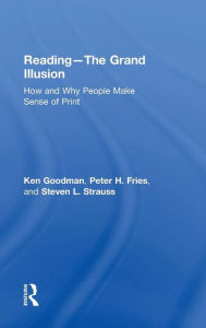 Title: Reading- The Grand Illusion: How and Why People Make Sense of Print / Edition 1, Author: Kenneth Goodman