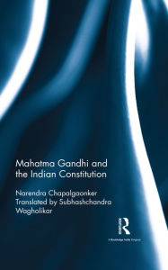 Title: Mahatma Gandhi and the Indian Constitution / Edition 1, Author: Narendra Chapalgaonker