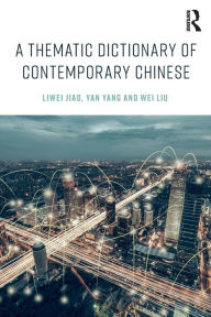 Title: A Thematic Dictionary of Contemporary Chinese / Edition 1, Author: Liwei Jiao