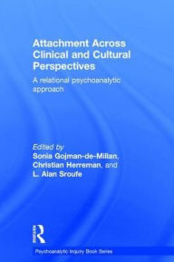 Title: Attachment Across Clinical and Cultural Perspectives: A Relational Psychoanalytic Approach / Edition 1, Author: Sonia Gojman-de-Millan