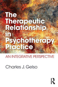 Title: The Therapeutic Relationship in Psychotherapy Practice: An Integrative Perspective, Author: Charles J. Gelso