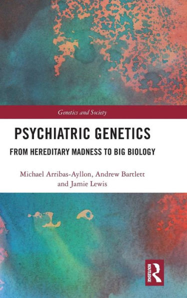 Psychiatric Genetics: From Hereditary Madness to Big Biology / Edition 1