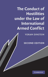 Title: The Conduct of Hostilities under the Law of International Armed Conflict, Author: Yoram Dinstein