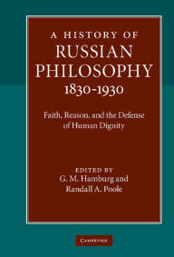 Title: A History of Russian Philosophy 1830-1930: Faith, Reason, and the Defense of Human Dignity, Author: G. M. Hamburg