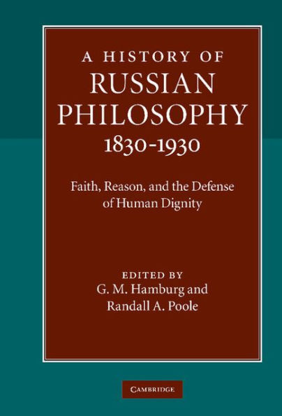 A History of Russian Philosophy 1830-1930: Faith, Reason, and the Defense of Human Dignity