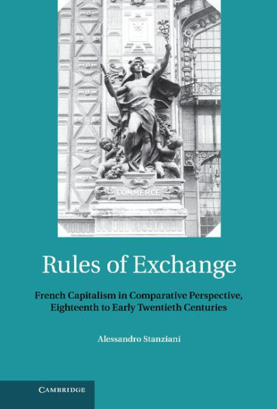 Rules of Exchange: French Capitalism in Comparative Perspective, Eighteenth to Early Twentieth Centuries