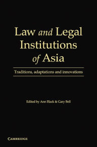 Title: Law and Legal Institutions of Asia: Traditions, Adaptations and Innovations, Author: E. Ann Black
