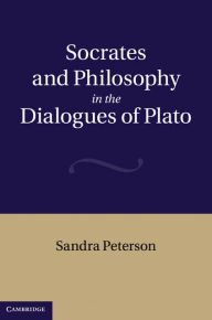 Title: Socrates and Philosophy in the Dialogues of Plato, Author: Sandra Peterson