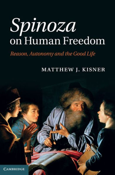 Spinoza on Human Freedom: Reason, Autonomy and the Good Life