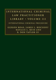 Title: International Criminal Law Practitioner Library: Volume 3: International Criminal Procedure, Author: Gideon Boas