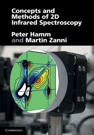 Title: Concepts and Methods of 2D Infrared Spectroscopy, Author: Peter Hamm