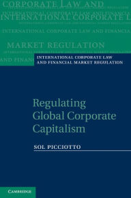 Title: Regulating Global Corporate Capitalism, Author: Sol Picciotto