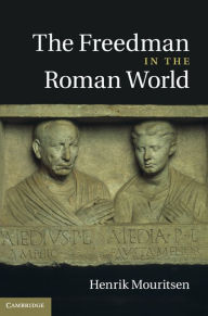 Title: The Freedman in the Roman World, Author: Henrik Mouritsen