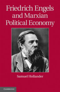 Title: Friedrich Engels and Marxian Political Economy, Author: Samuel Hollander