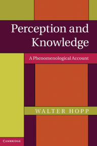 Title: Perception and Knowledge: A Phenomenological Account, Author: Walter Hopp