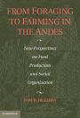 From Foraging to Farming in the Andes: New Perspectives on Food Production and Social Organization