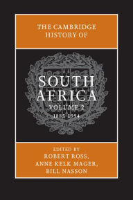 Title: The Cambridge History of South Africa: Volume 2, 1885-1994, Author: Robert Ross