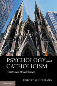 Title: Psychology and Catholicism: Contested Boundaries, Author: Robert Kugelmann