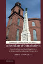 A Sociology of Constitutions: Constitutions and State Legitimacy in Historical-Sociological Perspective