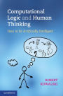 Computational Logic and Human Thinking: How to Be Artificially Intelligent