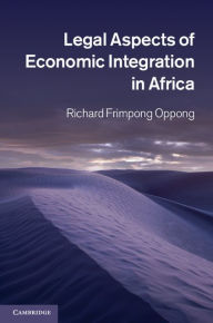 Title: Legal Aspects of Economic Integration in Africa, Author: Richard Frimpong Oppong
