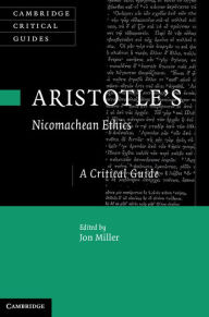 Title: Aristotle's Nicomachean Ethics: A Critical Guide, Author: Jon Miller