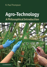 Title: Agro-Technology: A Philosophical Introduction, Author: R. Paul Thompson