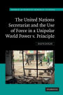 The United Nations Secretariat and the Use of Force in a Unipolar World: Power v. Principle