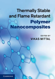 Title: Thermally Stable and Flame Retardant Polymer Nanocomposites, Author: Vikas Mittal