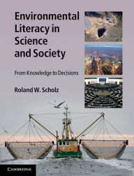 Title: Environmental Literacy in Science and Society: From Knowledge to Decisions, Author: Roland W. Scholz